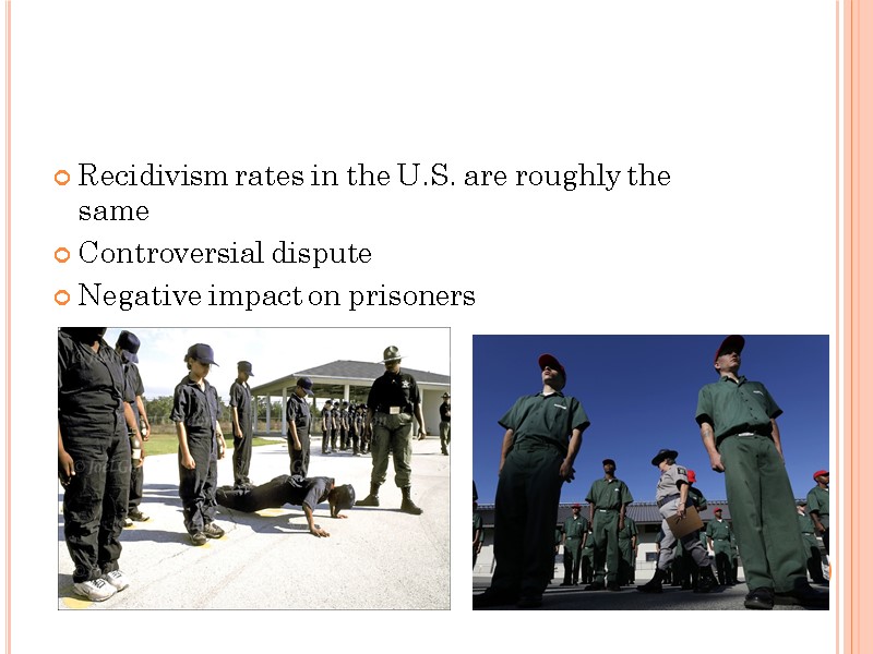 Recidivism rates in the U.S. are roughly the same Controversial dispute Negative impact on